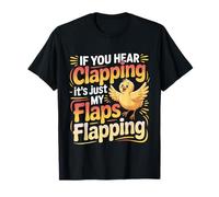 If You Hear Clapping It's Just My Flaps Flapping - T-Shirt