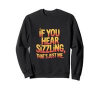 If You Hear Sizzling That's Just Me Sunburn Sweatshirt