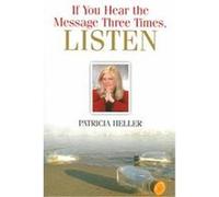 If You Hear the Message Three Times, Listen Patricia Heller (Auteur)