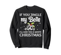 If You Jingle My Bells I'll Give You A White Christmas Sweatshirt