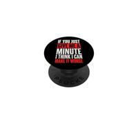 If You Just Give Me A Minute I Think I Can Make It Worse PopSockets PopGrip Adhésif