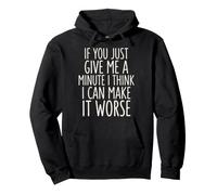 If You Just Give Me A Minute I Think I Can Make It Worse Sweat à Capuche