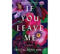 If You Leave Me by Crystal Hana Kim Paperback Book Unknown (Auteur)