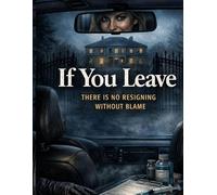 If You Leave: There is no resigning without blame