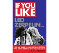 If You Like Led Zeppelin...: Here Are Over 200 Bands, Films, Records, and Other Oddities That You Will Love (If You Like Series) - [Livre en VO] Dave Thompson (Auteur)