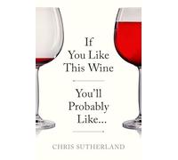 If You Like This Wine You’ll Probably Like…: A Simple, Intuitive Guide to Discovering New Wines Through the Flavours You Already Love