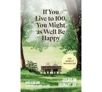 If You Live To 100, You Might As Well Be Happy