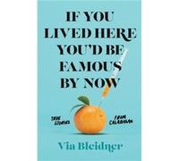 If You Lived Here You'd Be Famous by Now