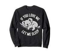 If You Love Me Let Me Sleep Koala Amusant Sommeil Amoureux Sweatshirt