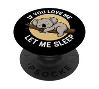 If You Love Me Let Me Sleep Koala Dormeur Animal Australie PopSockets PopGrip Adhésif