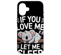 If You Love Me Let Me Sleep Koala Mignon Citation Dodo Coque pour iPhone 16