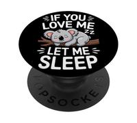 If You Love Me Let Me Sleep Koala Mignon Citation Dodo PopSockets PopGrip Adhésif