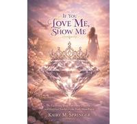 If You Love Me, Show Me: The Lie Every Teen Girl Must Unlearn - and How God Teaches Us the Truth About Love
