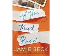 If You Must Know by Beck & Jamie Beck Jamie (Auteur)