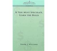 If You Must Speculate, Learn the Rules Franklin J. Williams (Auteur)