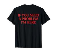 If You Need A Problem I'm Here (on Back) Trendy T-Shirt