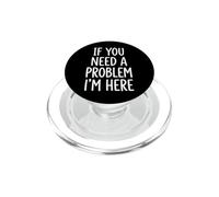 If You Need A Problem I'm Here PopSockets PopGrip pour MagSafe