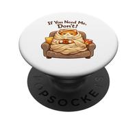 If You Need Me Don't Funny Cozy Cat Sarcastic Stay At Home PopSockets PopGrip Adhésif