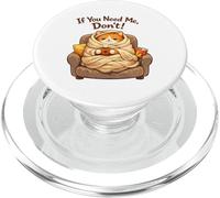 If You Need Me Don't Funny Cozy Cat Sarcastic Stay At Home PopSockets PopGrip pour MagSafe