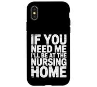 If You Need Me I'll Be at The Nursing Home - Coque pour iPhone X/XS