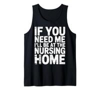 If You Need Me I'll Be at The Nursing Home - Débardeur