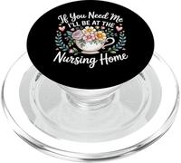 If You Need Me I'll Be at The Nursing Home - PopSockets PopGrip pour MagSafe