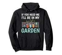 « If You Need Me I'll Be in My Garden Funny Gardening » Sweat à Capuche