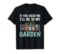 « If You Need Me I'll Be in My Garden Funny Gardening » T-Shirt