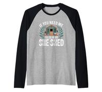 If You Need Me I'll Be in My She Shed Livres de Jardinage Café Manche Raglan