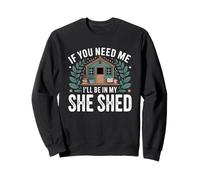 If You Need Me I'll Be in My She Shed Livres de Jardinage Café Sweatshirt