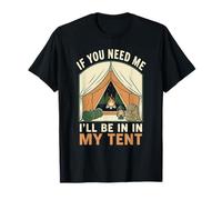 If You Need Me I'll Be in My Tent Camping Randonnée Feu de Camp T-Shirt