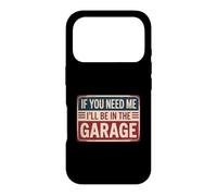 If You Need Me I'll Be in The Garage Coque pour iPhone 17 Pro