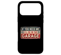 If You Need Me I'll Be in The Garage Coque pour iPhone 17 Pro Max