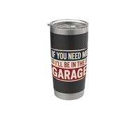 If You Need Me I'll Be In The Garage Gobelet isotherme en acier inoxydable double paroi