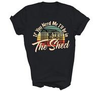 If You Need Me I'll Be in The Shed Mechanic Gardener Unisex Shirt Gift