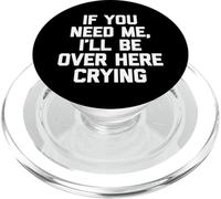 If You Need Me, I'll Be Over Here Crying - Funny Saying Cute PopSockets PopGrip pour MagSafe