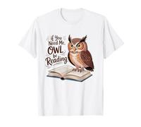 If You Need Me Owl Be Reading Funny Book Lover Students T-Shirt