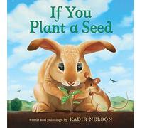 If You Plant a Seed: An Easter And Springtime Book For Kids
