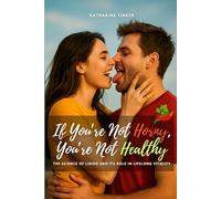 If You’re Not Horny, You’re Not Healthy: The Science of Libido and Its Role in Lifelong Vitality