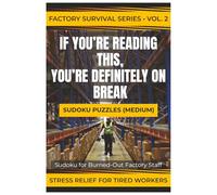 IF YOU’RE READING THIS, YOU’RE DEFINITELY ON BREAK: Sudoku for Burned-Out Factory Staff