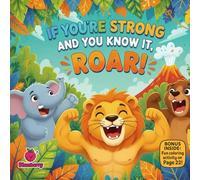If You’re Strong and You Know It, Roar!: A Fun Rhyming Picture Book About Gentle Strength, Kindness, and Confidence