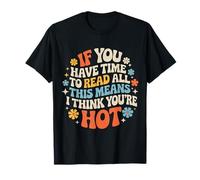 If You Read This I Think You're Hot - T-Shirt