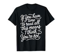 If You Read This I Think You're Hot - T-Shirt
