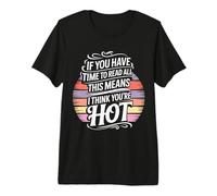 If You Read This I Think You're Hot |- T-Shirt Haut de Gamme