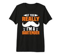 If You Really I Am A Bartender Funny Bartending Alcoholic T-Shirt Haut de Gamme