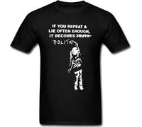 If You Repeat a Lie it Becomes Politics Government Protest T Shirt Tee