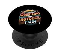 If You Said Wrestling and Hotdogs I'm in Athlète - PopSockets PopGrip Adhésif