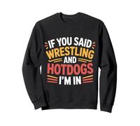 If You Said Wrestling and Hotdogs I'm in Athlète - Sweatshirt