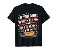 If You Said Wrestling and Hotdogs I'm in Athlète |- T-Shirt