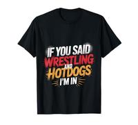 If You Said Wrestling and Hotdogs I'm in Athlète - T-Shirt